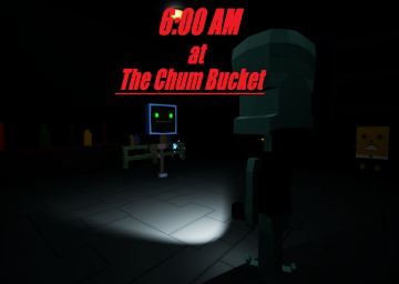 6AM at The Chum Bucket
