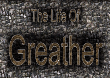 The Life of Greather