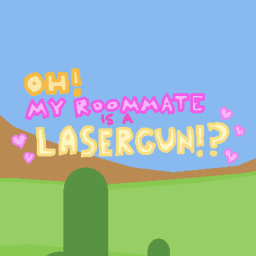 Oh! My Roommate Is A Lasergun?!