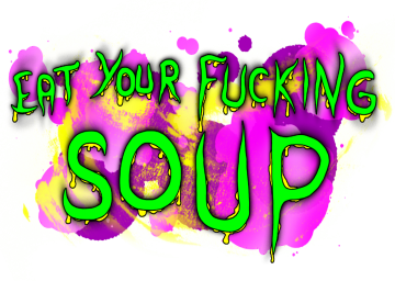 Eat Your Fucking Soup