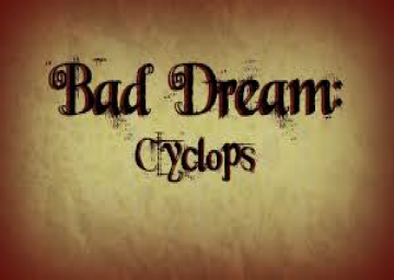 Bad Dream: Cyclops