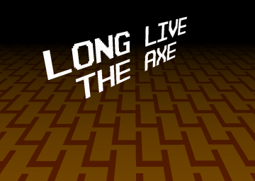 LONG LIVE THE AXE