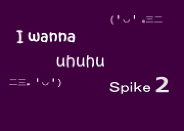 I Wanna Uhuhu Spike 2
