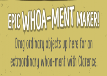 Clarence: Epic Whoa-Ment Maker