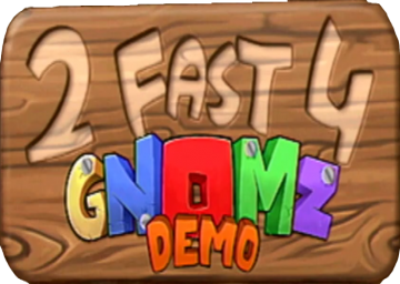 2 Fast 4 Gnomz (Demo)