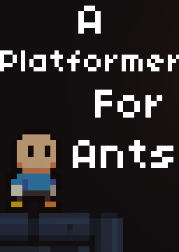 A Platformer for Ants
