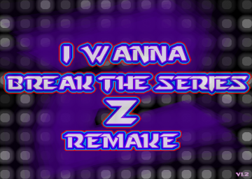 I Wanna Break The Series Z 2 Remake