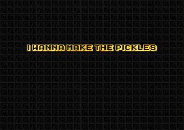 I Wanna Make The Pickles