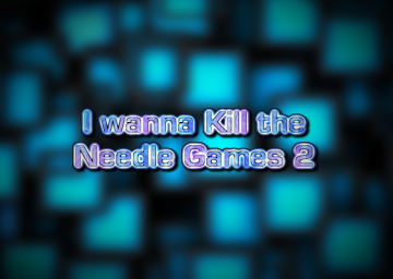 I Wanna Kill The Needle Games 2