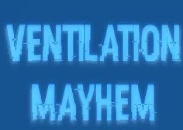 Ventilation Mayhem!