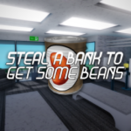 steal a bank to get some beans