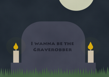 I Wanna Be The Graverobber