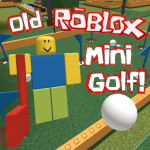 Old Roblox Mini Golf