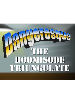 Dangeresque: The Roomisode Triungulate