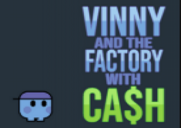 Vinny and the Factory with Cash