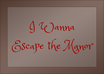 I Wanna Escape The Manor