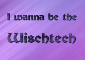 I Wanna Be The Wischtech