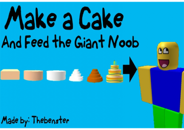 Make a Cake And Feed the Giant Noob