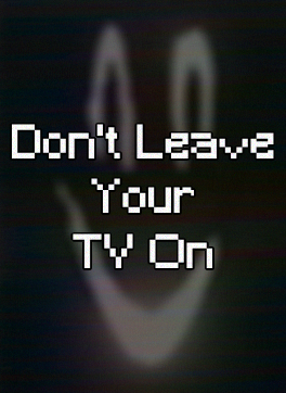 Don't Leave Your TV On
