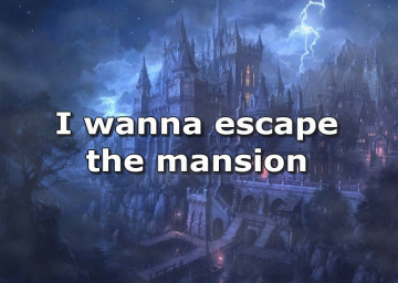 I Wanna Escape The Mansion