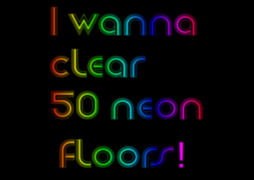 I Wanna Clear 50 Neon Floors