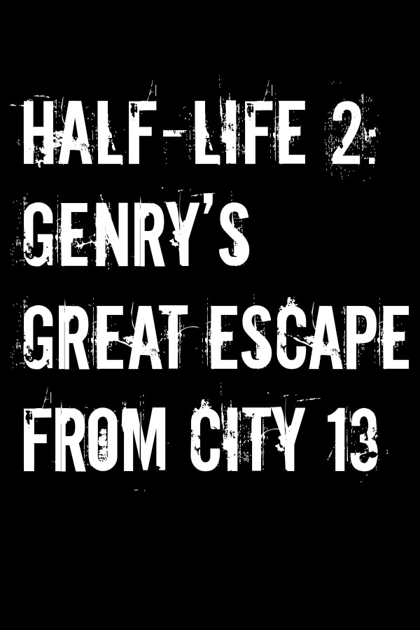 Half-Life 2: Genry's Great Escape From City 13