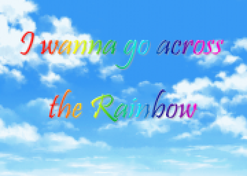 I Wanna Go Across the Rainbow