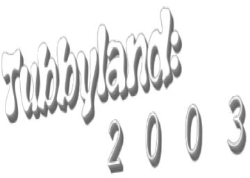 Tubbyland: 2003