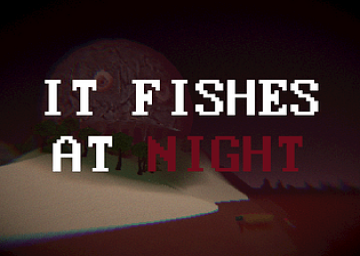 IT FISHES AT NIGHT