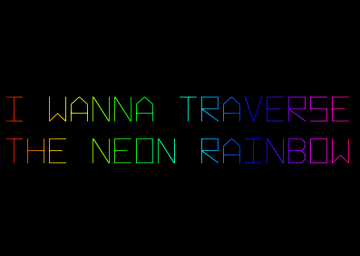 I wanna Traverse the Neon Rainbow